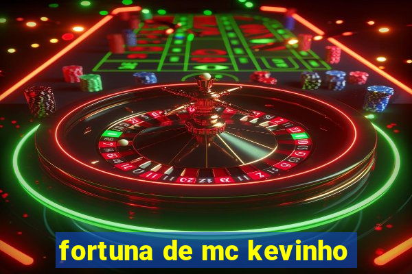 fortuna de mc kevinho